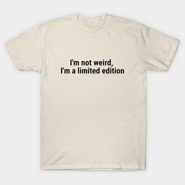 I'm not weird, I'm a limited edition Black T-Shirt by sapphire seaside studio